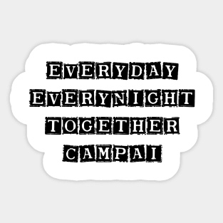 everyday  everynight together campai Sticker